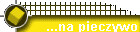 ...na pieczywo